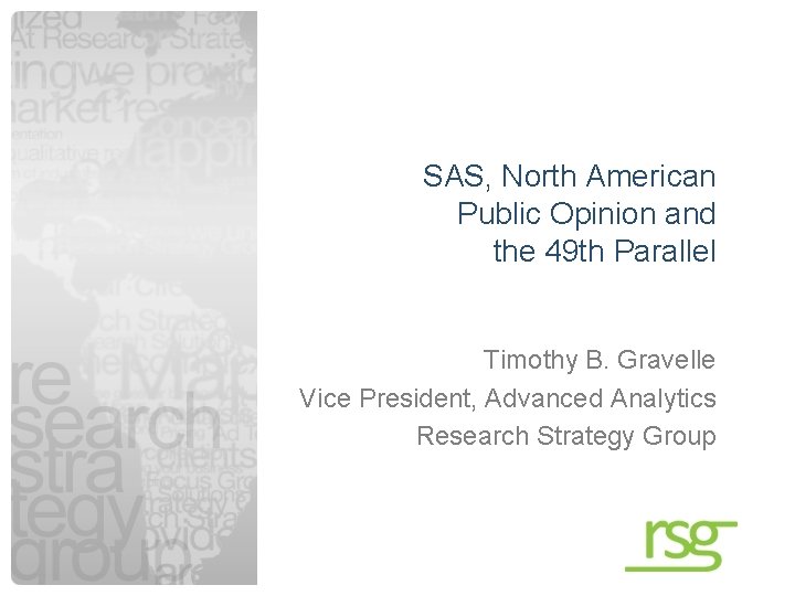 SAS, North American Public Opinion and the 49 th Parallel Timothy B. Gravelle Vice