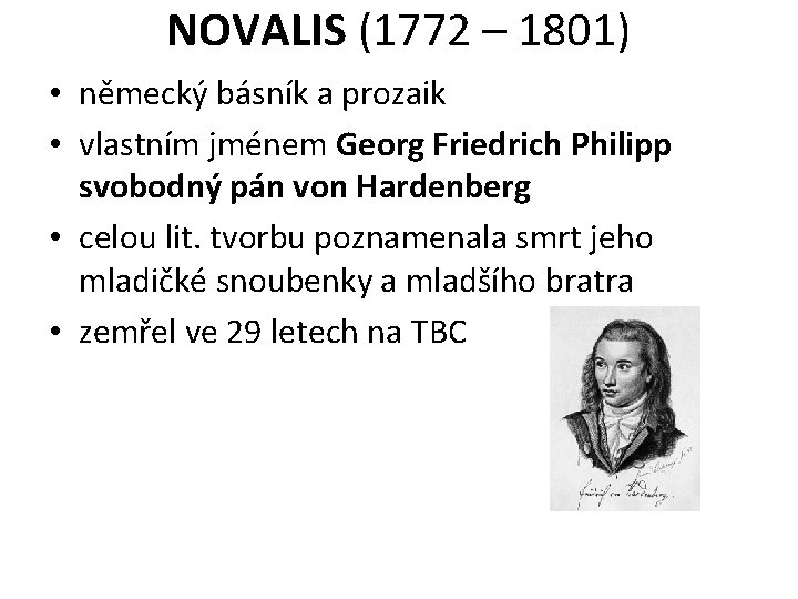 NOVALIS (1772 – 1801) • německý básník a prozaik • vlastním jménem Georg Friedrich