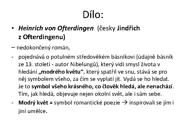 Dílo: • Heinrich von Ofterdingen (česky Jindřich z Ofterdingenu) – nedokončený román, - pojednává