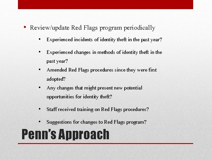  • Review/update Red Flags program periodically • Experienced incidents of identity theft in