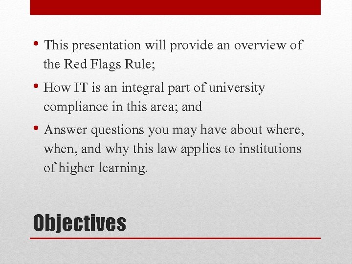  • This presentation will provide an overview of the Red Flags Rule; •