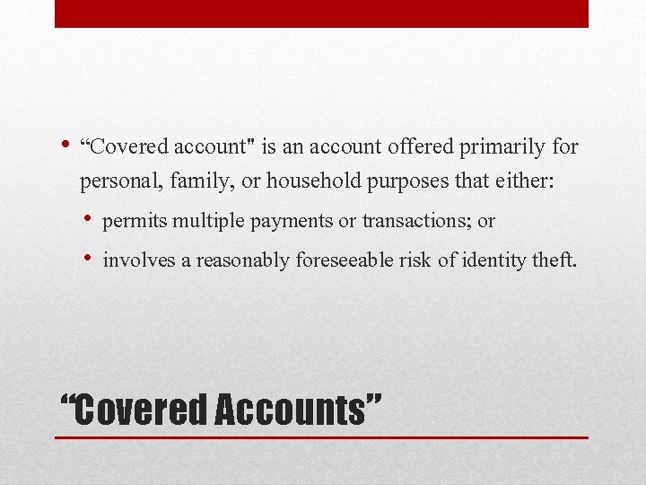  • “Covered account" is an account offered primarily for personal, family, or household