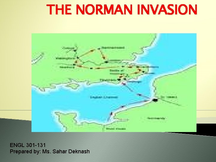 THE NORMAN INVASION ENGL 301 -131 Prepared by: Ms. Sahar Deknash 