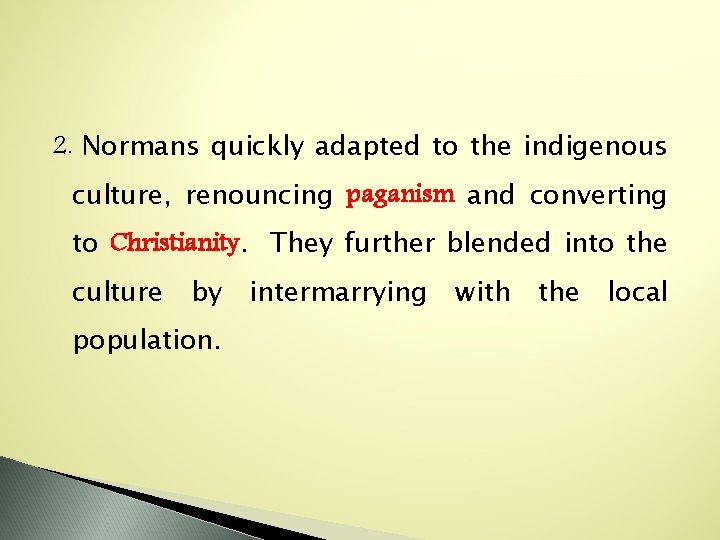 2. Normans quickly adapted to the indigenous culture, renouncing paganism and converting to Christianity.