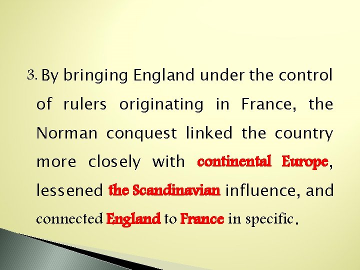 3. By bringing England under the control of rulers originating in France, the Norman