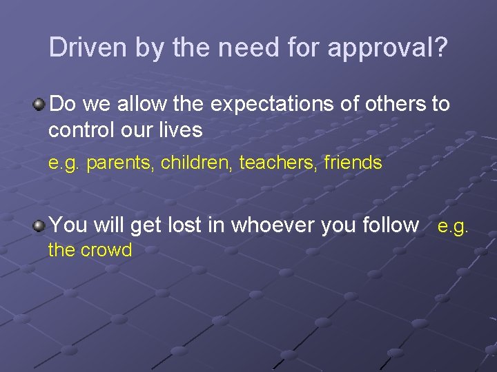 Driven by the need for approval? Do we allow the expectations of others to