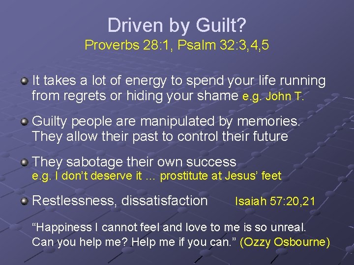 Driven by Guilt? Proverbs 28: 1, Psalm 32: 3, 4, 5 It takes a