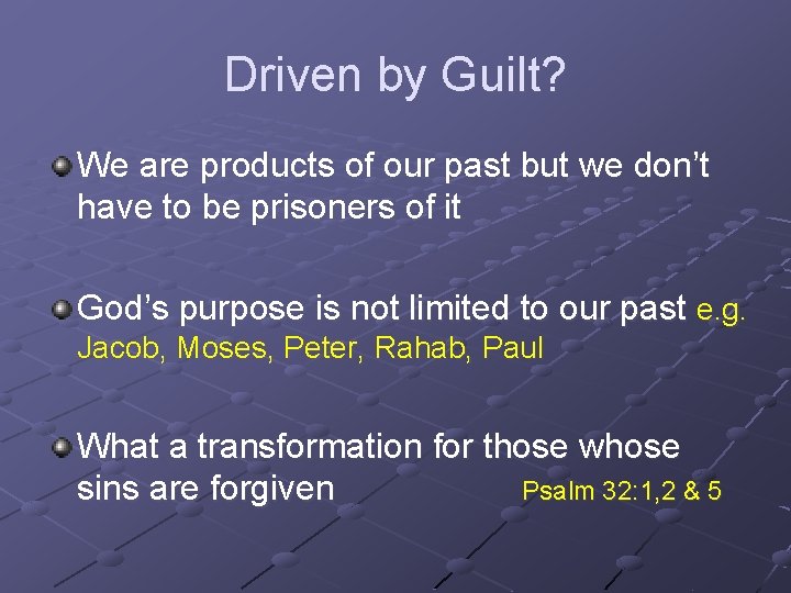 Driven by Guilt? We are products of our past but we don’t have to