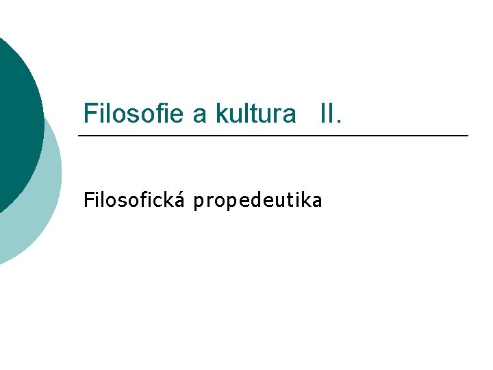 Filosofie a kultura II. Filosofická propedeutika 