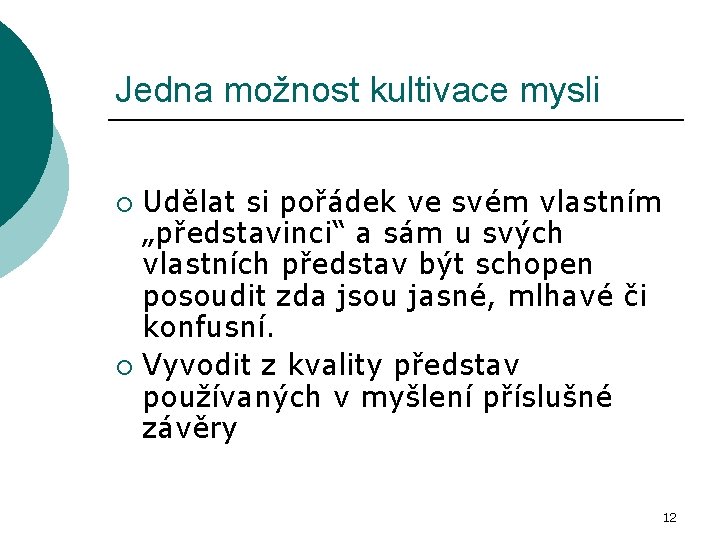 Jedna možnost kultivace mysli Udělat si pořádek ve svém vlastním „představinci“ a sám u