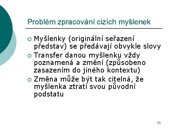 Problém zpracování cizích myšlenek Myšlenky (originální seřazení představ) se předávají obvykle slovy ¡ Transfer