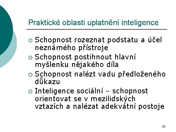 Praktické oblasti uplatnění inteligence Schopnost rozeznat podstatu a účel neznámého přístroje ¡ Schopnost postihnout