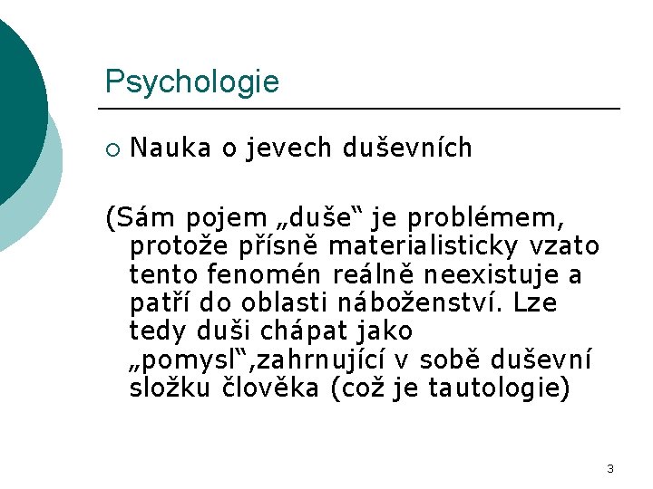 Psychologie ¡ Nauka o jevech duševních (Sám pojem „duše“ je problémem, protože přísně materialisticky