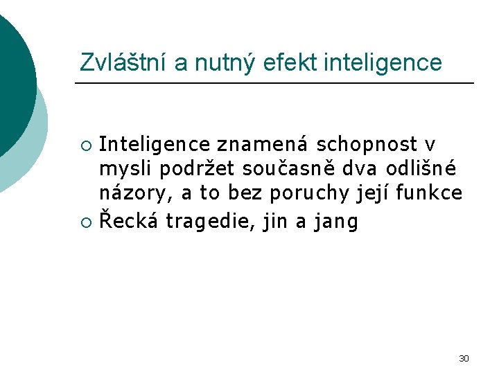 Zvláštní a nutný efekt inteligence Inteligence znamená schopnost v mysli podržet současně dva odlišné