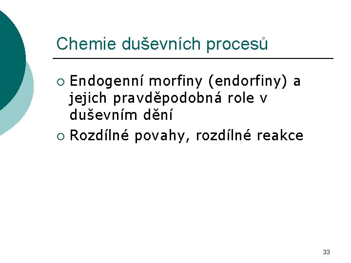 Chemie duševních procesů Endogenní morfiny (endorfiny) a jejich pravděpodobná role v duševním dění ¡