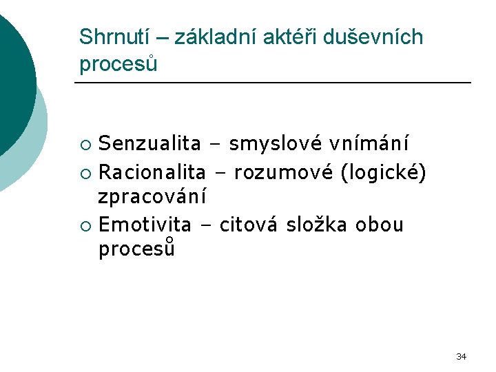 Shrnutí – základní aktéři duševních procesů Senzualita – smyslové vnímání ¡ Racionalita – rozumové