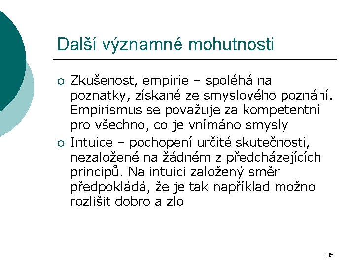 Další významné mohutnosti ¡ ¡ Zkušenost, empirie – spoléhá na poznatky, získané ze smyslového