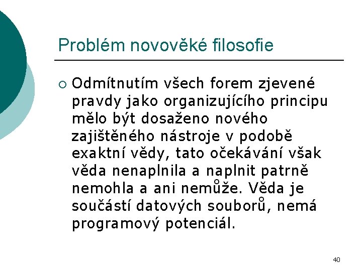 Problém novověké filosofie ¡ Odmítnutím všech forem zjevené pravdy jako organizujícího principu mělo být