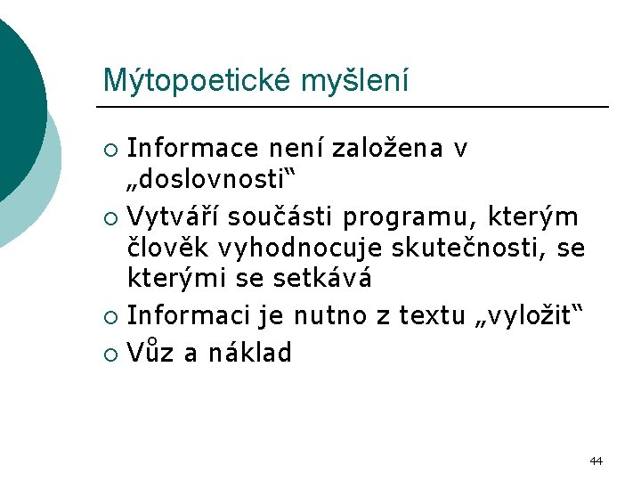 Mýtopoetické myšlení Informace není založena v „doslovnosti“ ¡ Vytváří součásti programu, kterým člověk vyhodnocuje