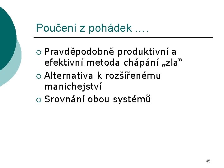 Poučení z pohádek …. Pravděpodobně produktivní a efektivní metoda chápání „zla“ ¡ Alternativa k