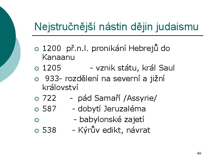 Nejstručnější nástin dějin judaismu ¡ ¡ ¡ ¡ 1200 př. n. l. pronikání Hebrejů