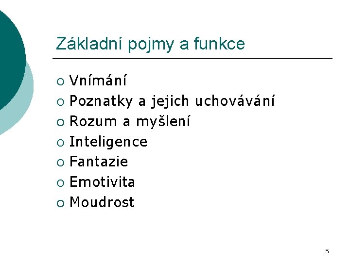 Základní pojmy a funkce Vnímání ¡ Poznatky a jejich uchovávání ¡ Rozum a myšlení