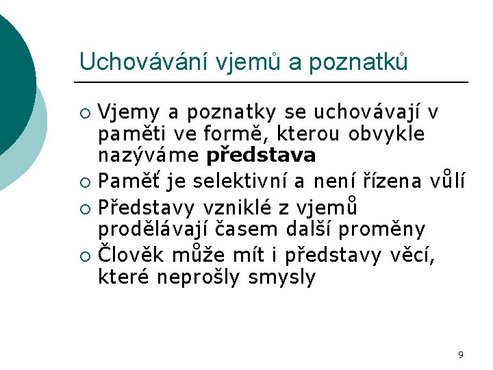 Uchovávání vjemů a poznatků Vjemy a poznatky se uchovávají v paměti ve formě, kterou