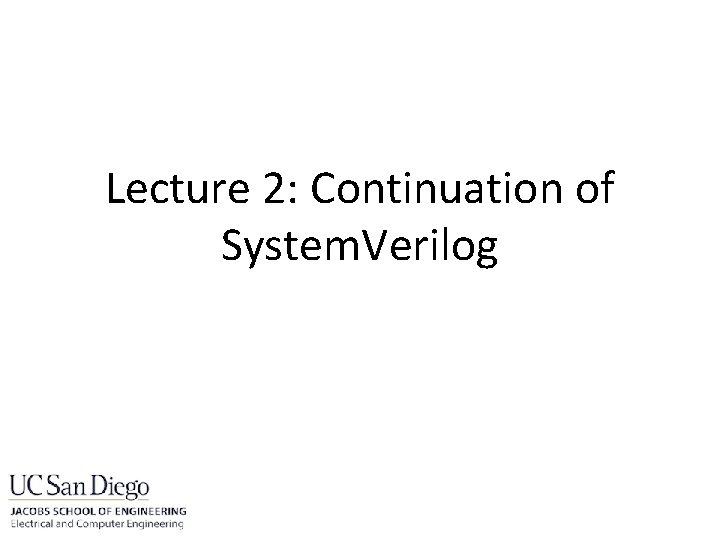 Lecture 2: Continuation of System. Verilog 