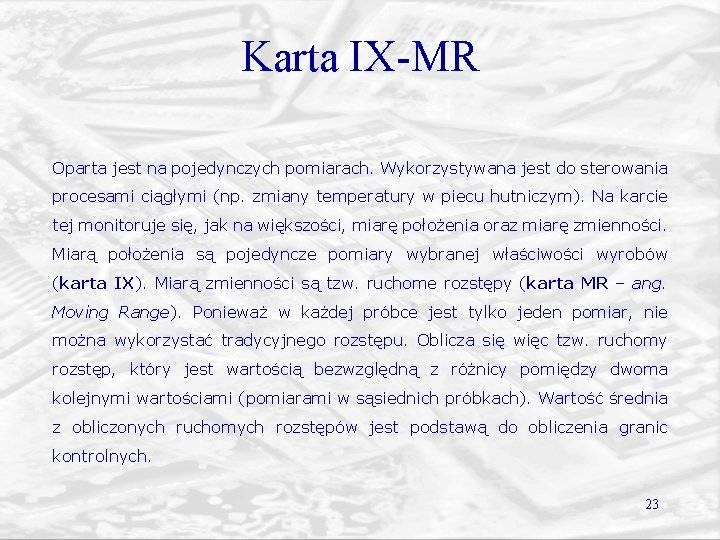 Karta IX-MR Oparta jest na pojedynczych pomiarach. Wykorzystywana jest do sterowania procesami ciągłymi (np.