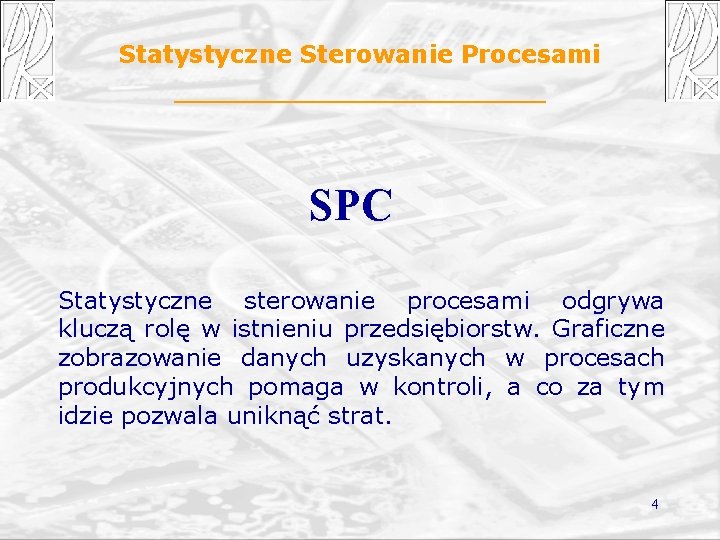 Statystyczne Sterowanie Procesami SPC Statystyczne sterowanie procesami odgrywa kluczą rolę w istnieniu przedsiębiorstw. Graficzne