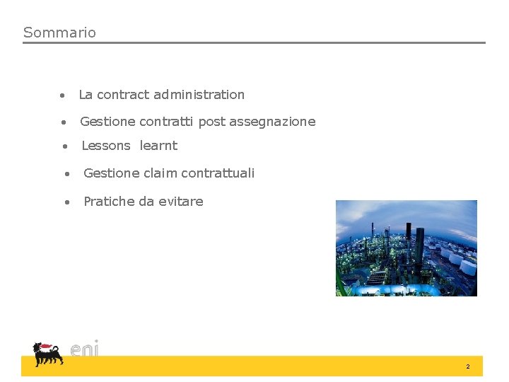 Sommario La contract administration Gestione contratti post assegnazione Lessons learnt Gestione claim contrattuali Pratiche