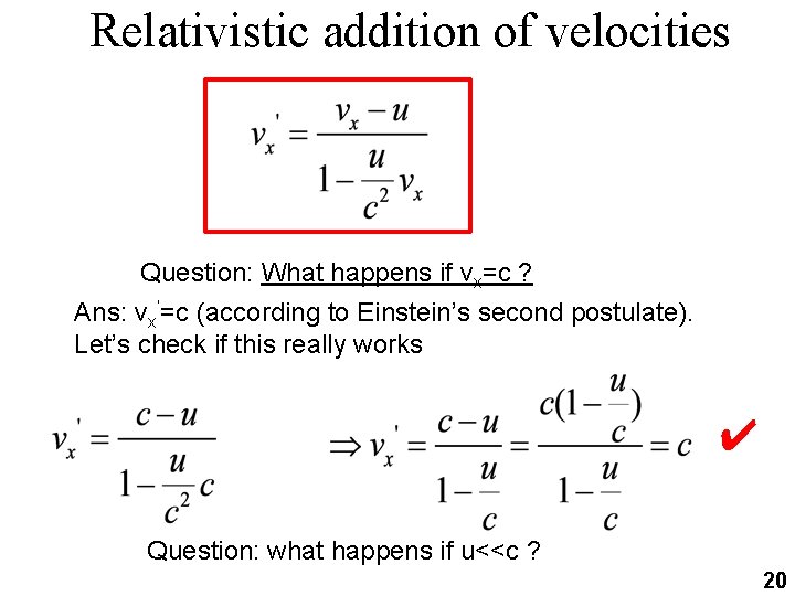 Relativistic addition of velocities Question: What happens if vx=c ? Ans: vx’=c (according to