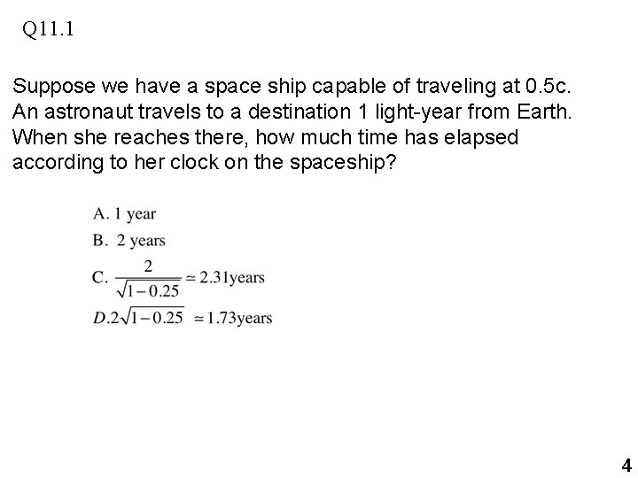 Q 11. 1 Suppose we have a space ship capable of traveling at 0.