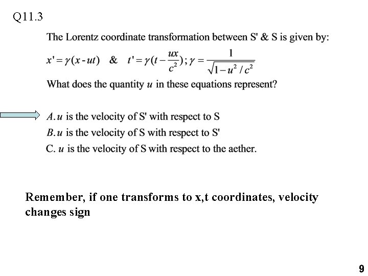 Q 11. 3 Remember, if one transforms to x, t coordinates, velocity changes sign