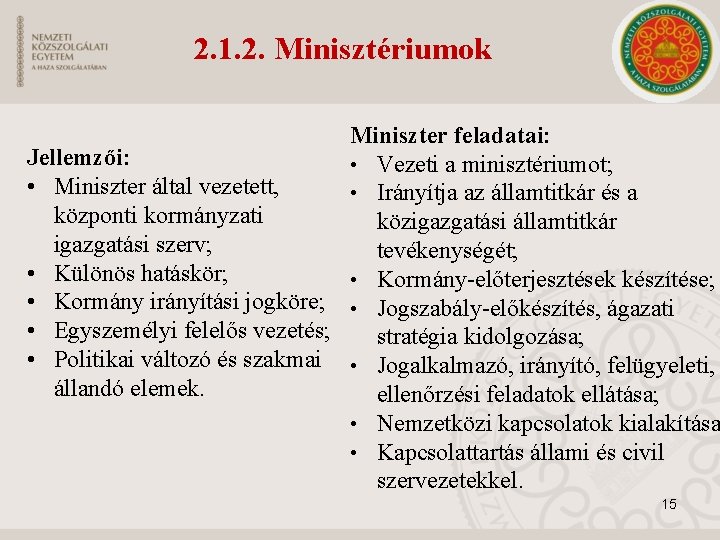 2. 1. 2. Minisztériumok Miniszter feladatai: Jellemzői: • Vezeti a minisztériumot; • Miniszter által