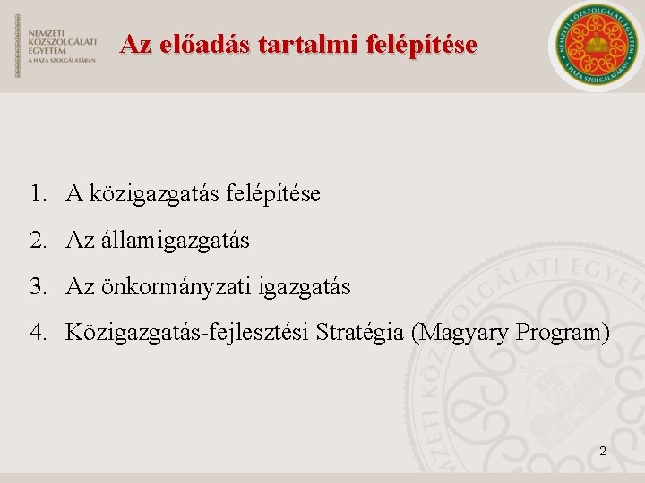 Az előadás tartalmi felépítése 1. A közigazgatás felépítése 2. Az államigazgatás 3. Az önkormányzati