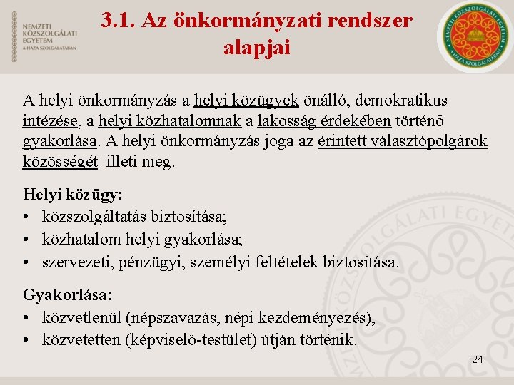 3. 1. Az önkormányzati rendszer alapjai A helyi önkormányzás a helyi közügyek önálló, demokratikus