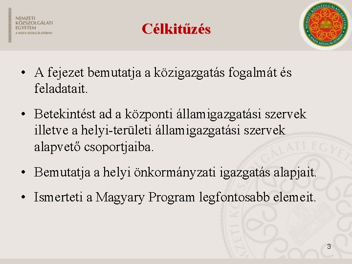 Célkitűzés • A fejezet bemutatja a közigazgatás fogalmát és feladatait. • Betekintést ad a