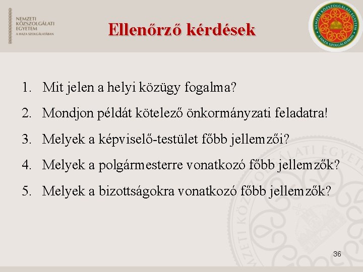 Ellenőrző kérdések 1. Mit jelen a helyi közügy fogalma? 2. Mondjon példát kötelező önkormányzati