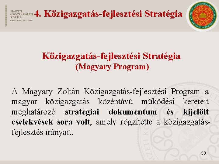 4. Közigazgatás-fejlesztési Stratégia (Magyary Program) A Magyary Zoltán Közigazgatás-fejlesztési Program a magyar közigazgatás középtávú