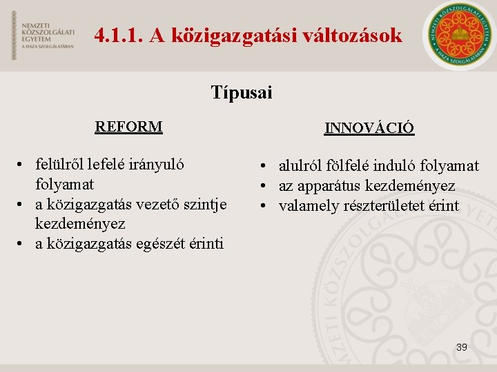 4. 1. 1. A közigazgatási változások Típusai REFORM • felülről lefelé irányuló folyamat •