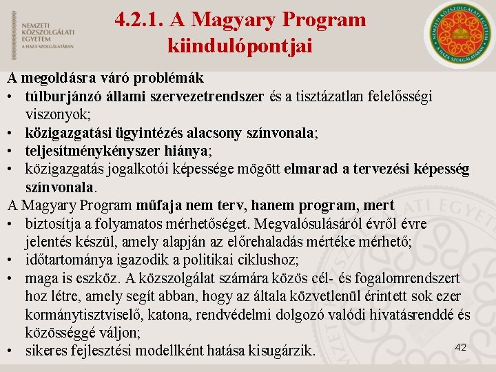 4. 2. 1. A Magyary Program kiindulópontjai A megoldásra váró problémák • túlburjánzó állami