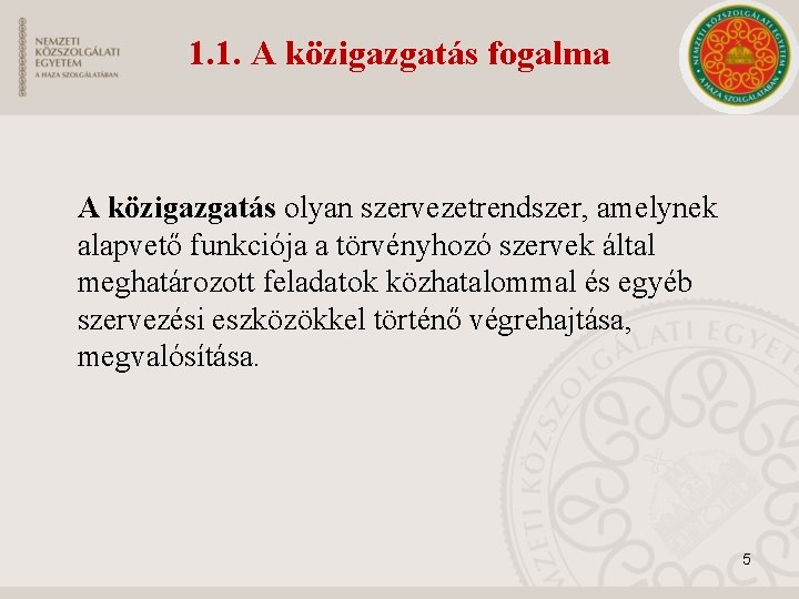 1. 1. A közigazgatás fogalma A közigazgatás olyan szervezetrendszer, amelynek alapvető funkciója a törvényhozó