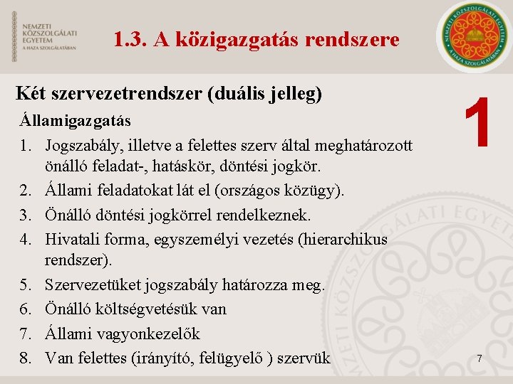 1. 3. A közigazgatás rendszere Két szervezetrendszer (duális jelleg) Államigazgatás 1. Jogszabály, illetve a