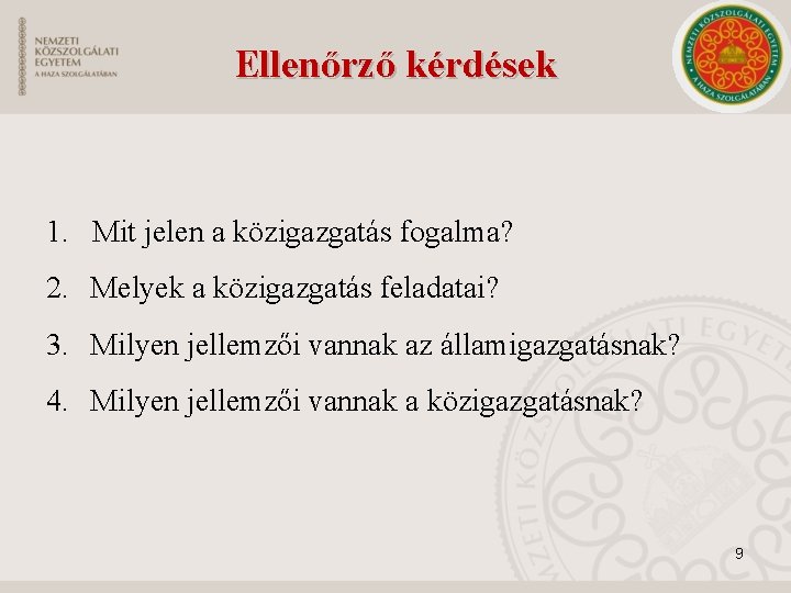 Ellenőrző kérdések 1. Mit jelen a közigazgatás fogalma? 2. Melyek a közigazgatás feladatai? 3.