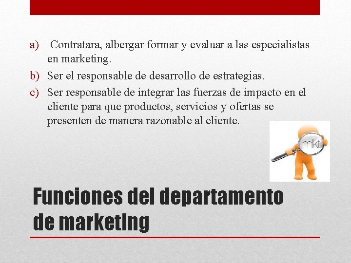 a) Contratara, albergar formar y evaluar a las especialistas en marketing. b) Ser el