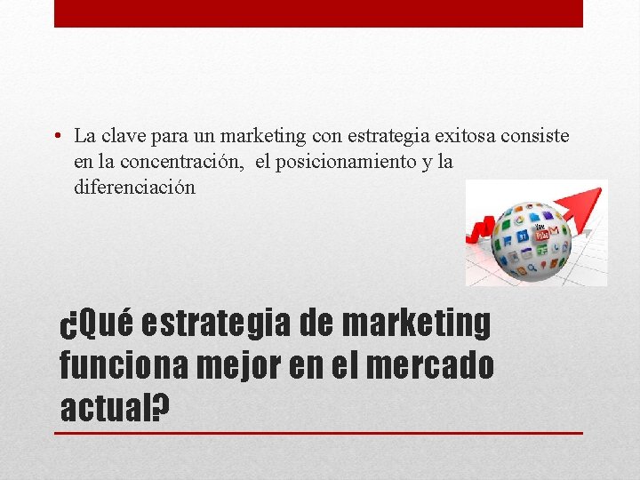  • La clave para un marketing con estrategia exitosa consiste en la concentración,