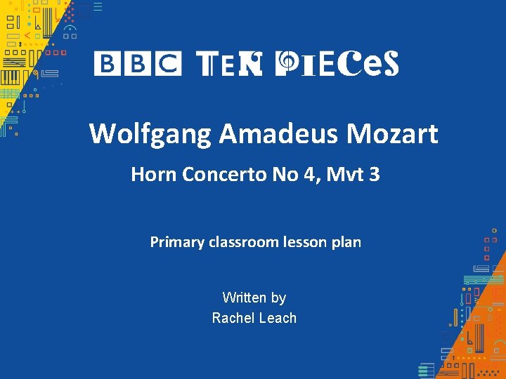 Wolfgang Amadeus Mozart Horn Concerto No 4, Mvt 3 Primary classroom lesson plan Written