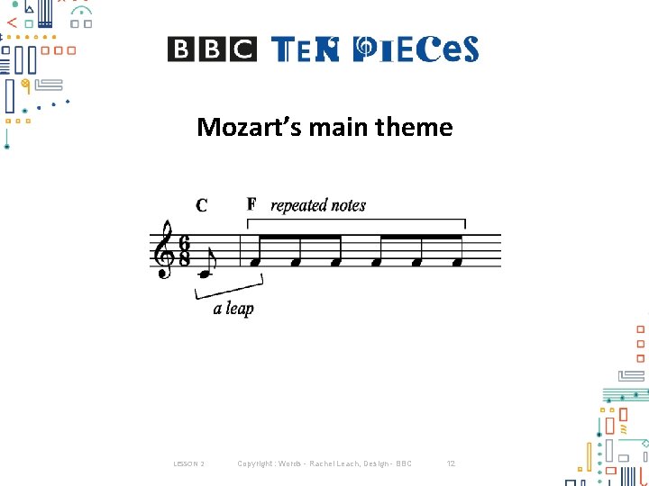 Mozart’s main theme LESSON 2 Copyright : Words - Rachel Leach, Design - BBC