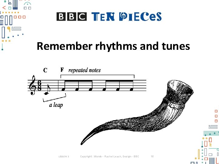 Remember rhythms and tunes LESSON 3 Copyright : Words - Rachel Leach, Design -